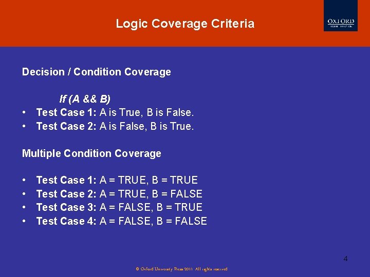 Logic Coverage Criteria Decision / Condition Coverage If (A && B) • Test Case