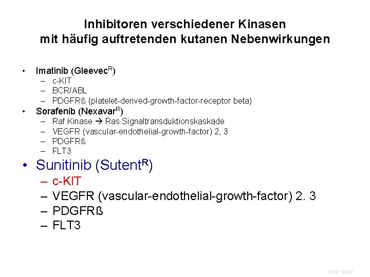 Inhibitoren verschiedener Kinasen mit häufig auftretenden kutanen Nebenwirkungen • Imatinib (Gleevec. R) – c-KIT