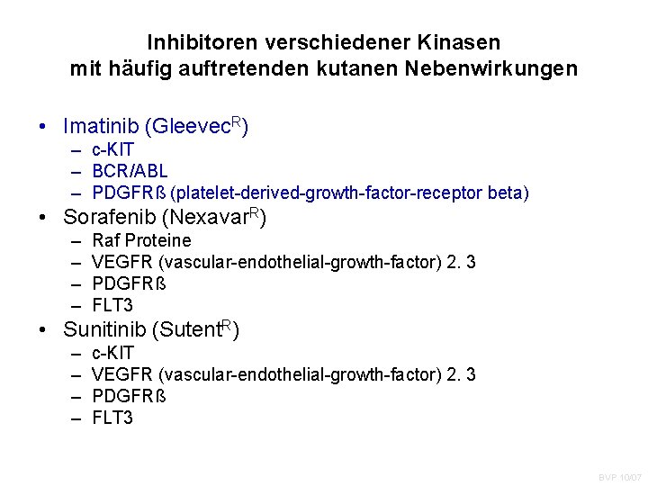 Inhibitoren verschiedener Kinasen mit häufig auftretenden kutanen Nebenwirkungen • Imatinib (Gleevec. R) – c-KIT