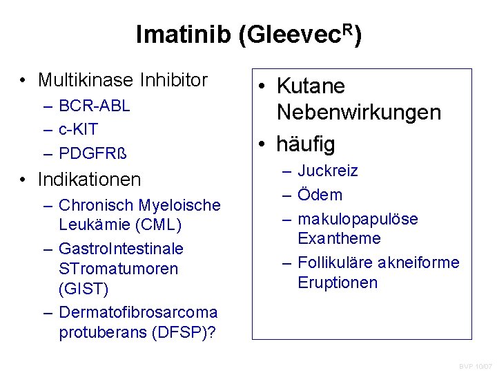 Imatinib (Gleevec. R) • Multikinase Inhibitor – BCR-ABL – c-KIT – PDGFRß • Indikationen