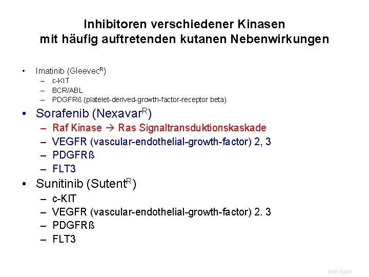 Inhibitoren verschiedener Kinasen mit häufig auftretenden kutanen Nebenwirkungen • Imatinib (Gleevec. R) – c-KIT