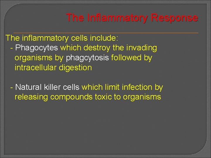 The Inflammatory Response The inflammatory cells include: - Phagocytes which destroy the invading organisms