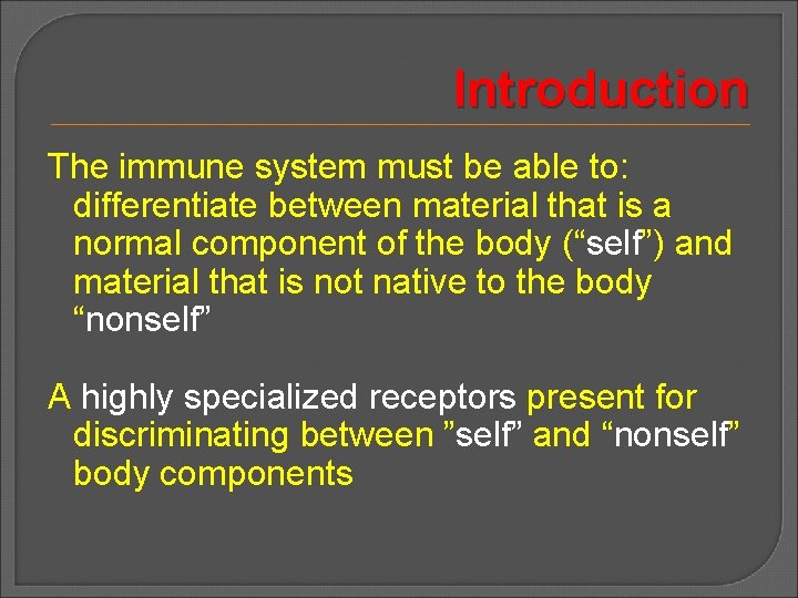 Introduction The immune system must be able to: differentiate between material that is a