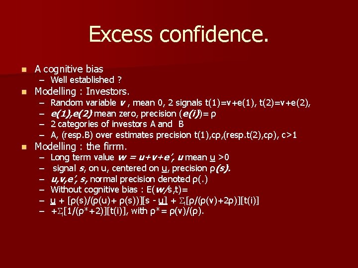 Excess confidence. n A cognitive bias n Modelling : Investors. – Random variable v
