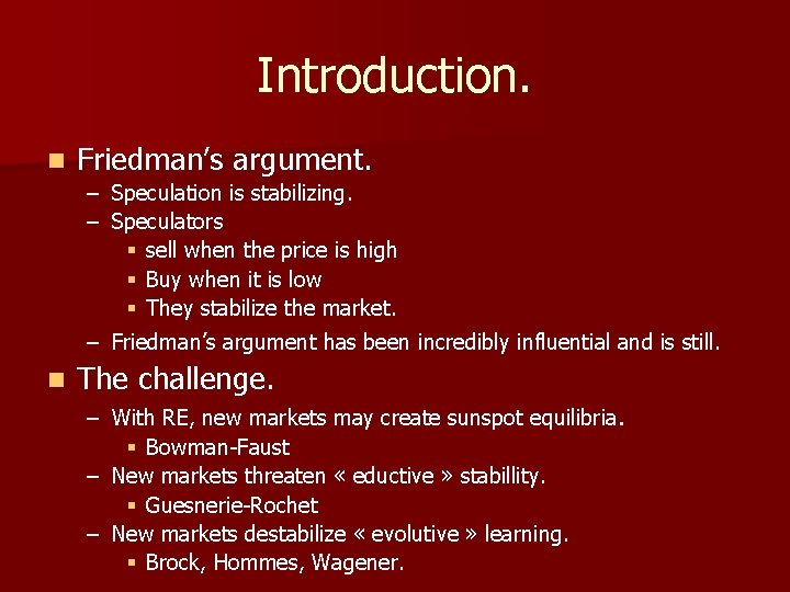 Introduction. n Friedman’s argument. – Speculation is stabilizing. – Speculators § sell when the