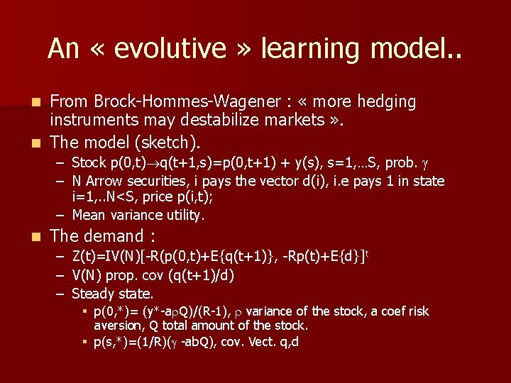 An « evolutive » learning model. . From Brock-Hommes-Wagener : « more hedging instruments