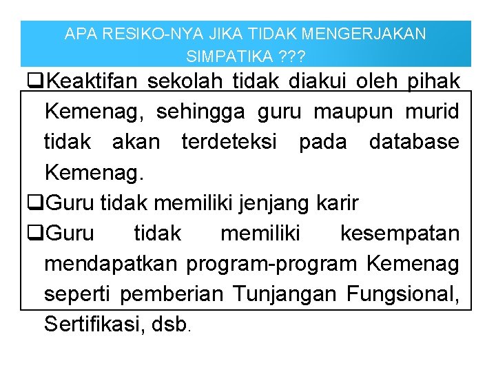 APA RESIKO-NYA JIKA TIDAK MENGERJAKAN SIMPATIKA ? ? ? q. Keaktifan sekolah tidak diakui