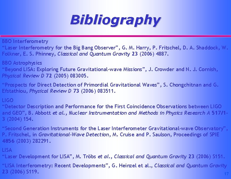 Bibliography BBO Interferometry “Laser Interferometry for the Big Bang Observer”, G. M. Harry, P.