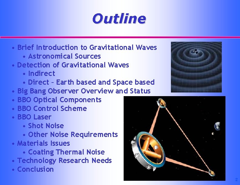 Outline • Brief Introduction to Gravitational Waves • Astronomical Sources • Detection of Gravitational