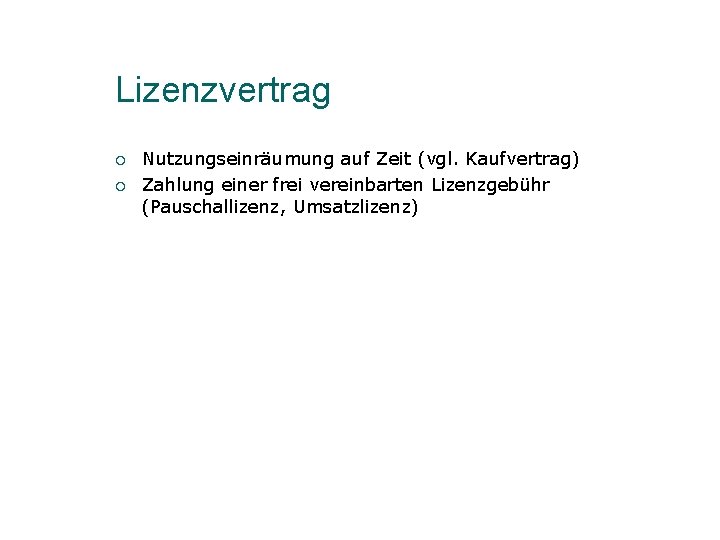 Lizenzvertrag ¡ ¡ Nutzungseinräumung auf Zeit (vgl. Kaufvertrag) Zahlung einer frei vereinbarten Lizenzgebühr (Pauschallizenz,