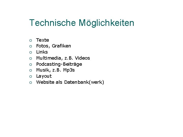 Technische Möglichkeiten ¡ ¡ ¡ ¡ Texte Fotos, Grafiken Links Multimedia, z. B. Videos