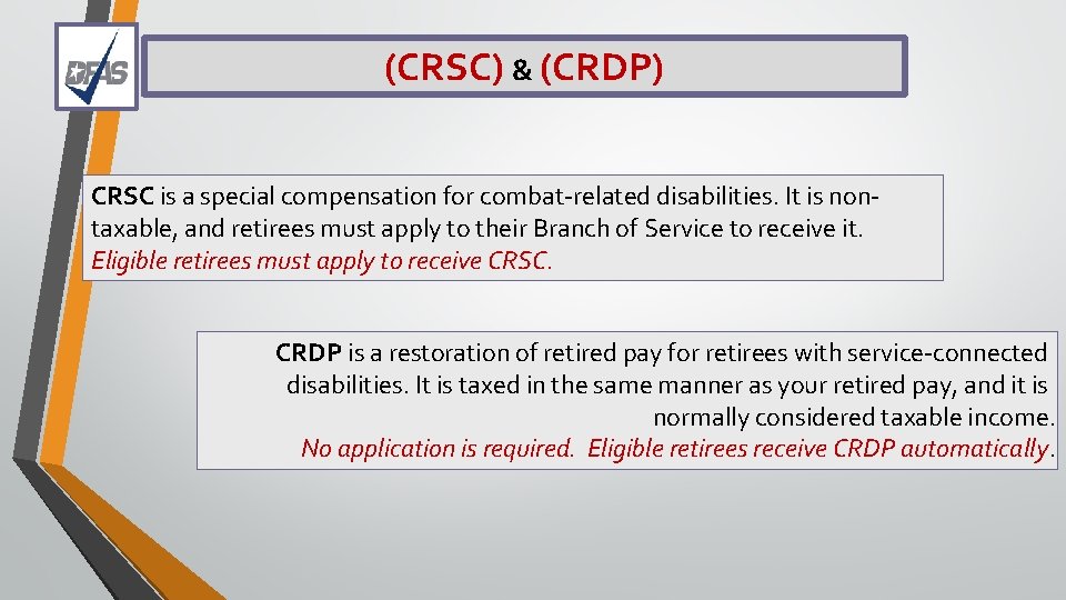 (CRSC) & (CRDP) CRSC is a special compensation for combat-related disabilities. It is nontaxable,