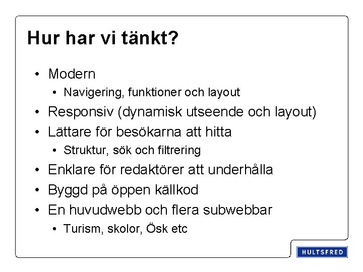 Hur har vi tänkt? • Modern • Navigering, funktioner och layout • Responsiv (dynamisk