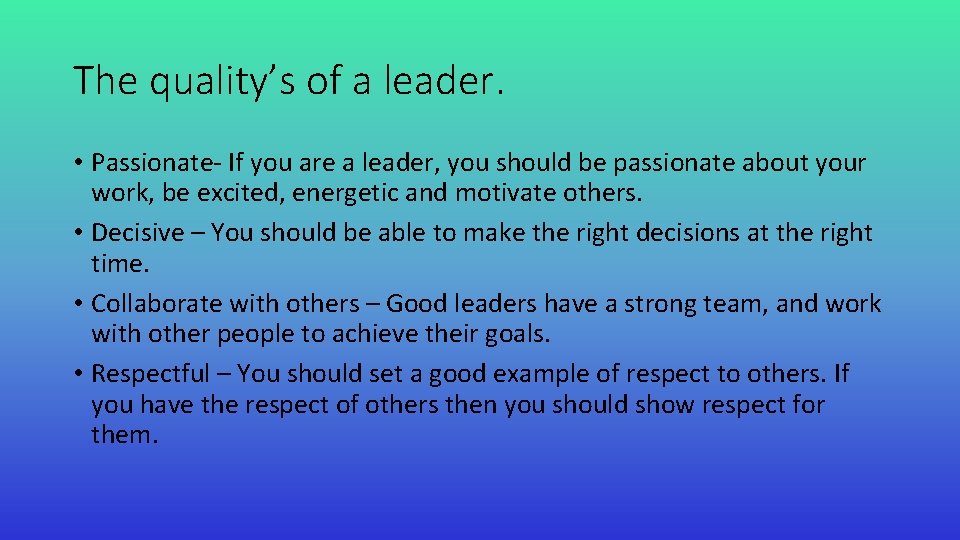 The quality’s of a leader. • Passionate- If you are a leader, you should