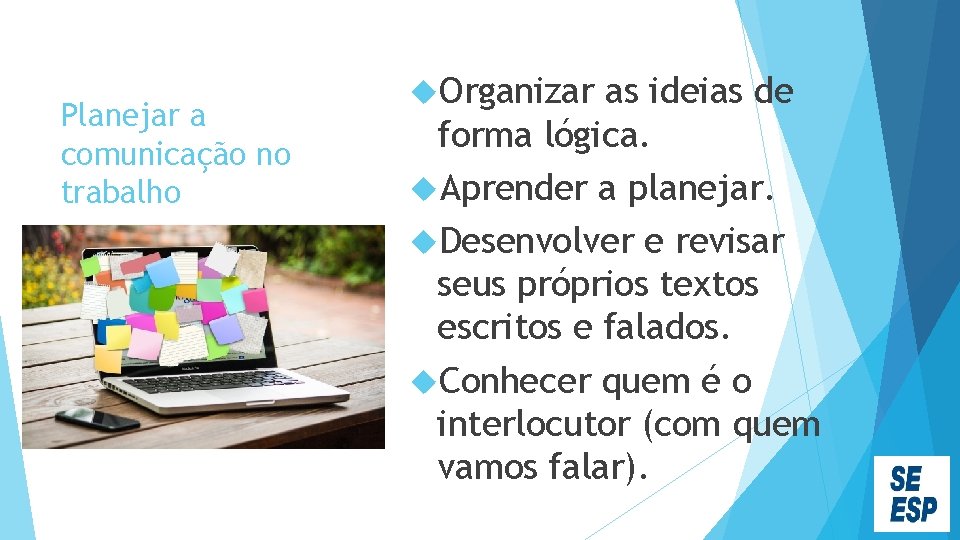 Planejar a comunicação no trabalho Organizar as ideias de forma lógica. Aprender a planejar.