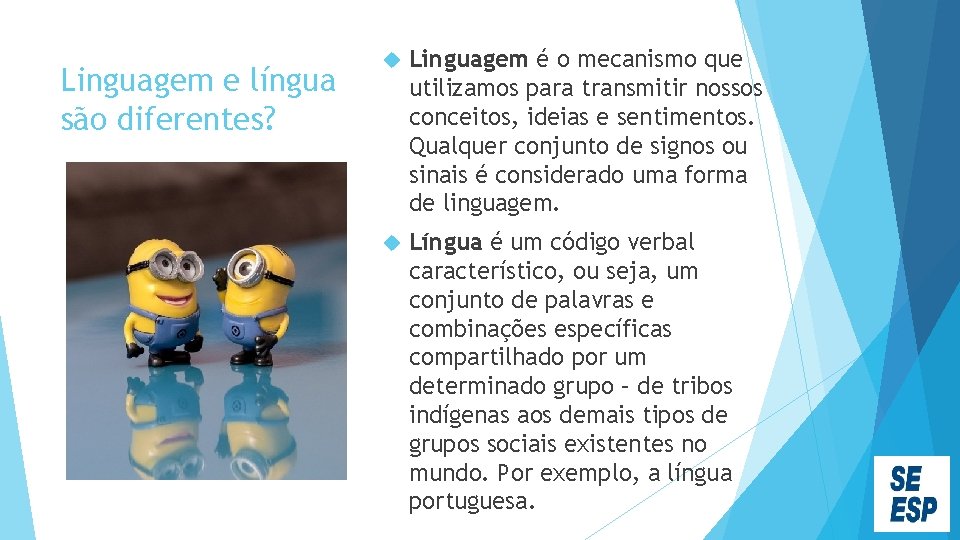 Linguagem e língua são diferentes? Linguagem é o mecanismo que utilizamos para transmitir nossos