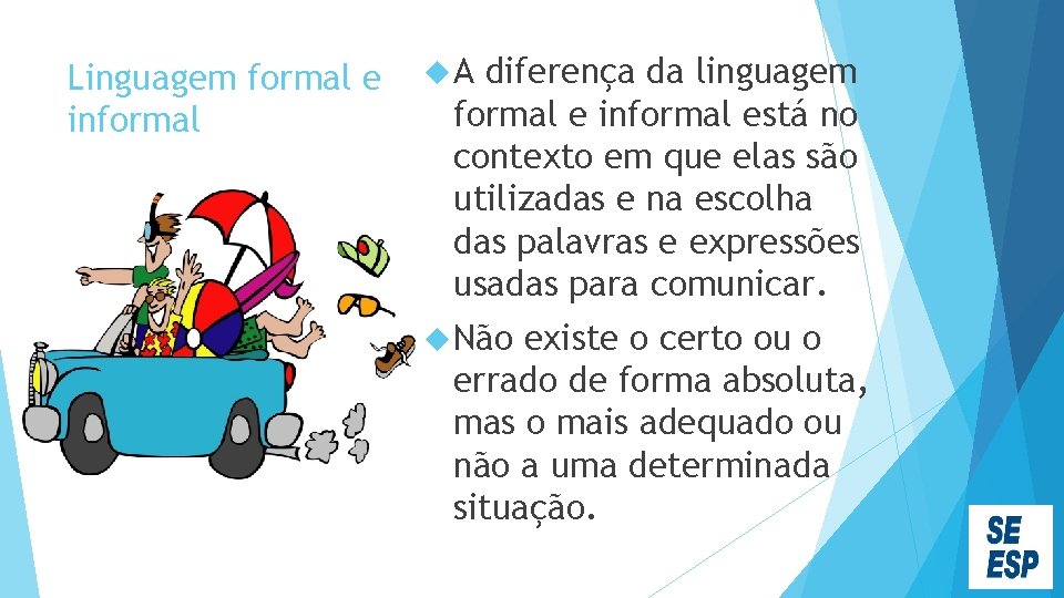 Linguagem formal e informal A diferença da linguagem formal e informal está no contexto