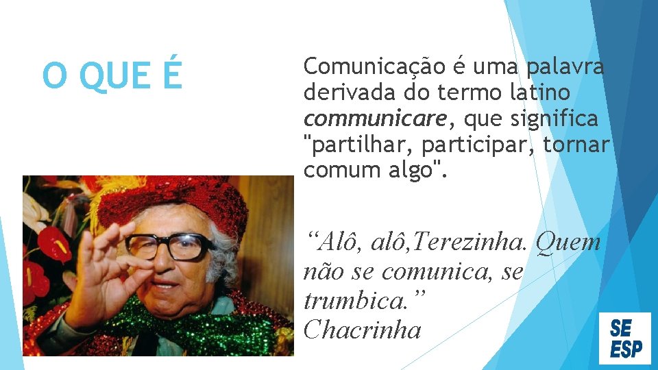 O QUE É Comunicação é uma palavra derivada do termo latino communicare, que significa