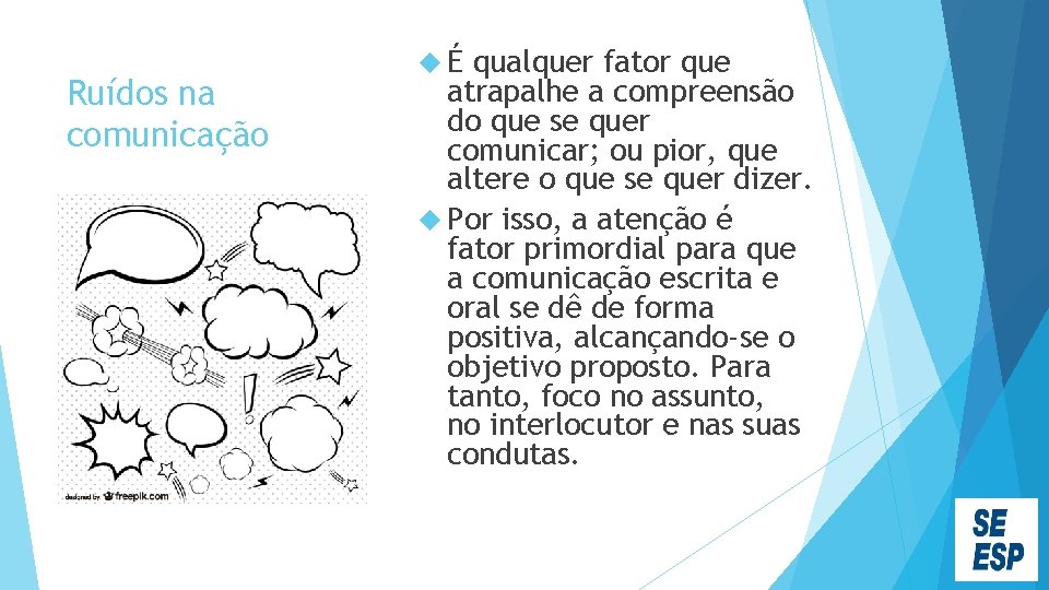 Ruídos na comunicação É qualquer fator que atrapalhe a compreensão do que se quer