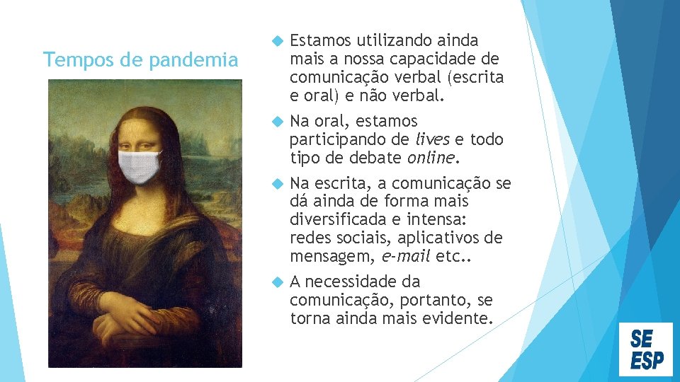 Tempos de pandemia Estamos utilizando ainda mais a nossa capacidade de comunicação verbal (escrita