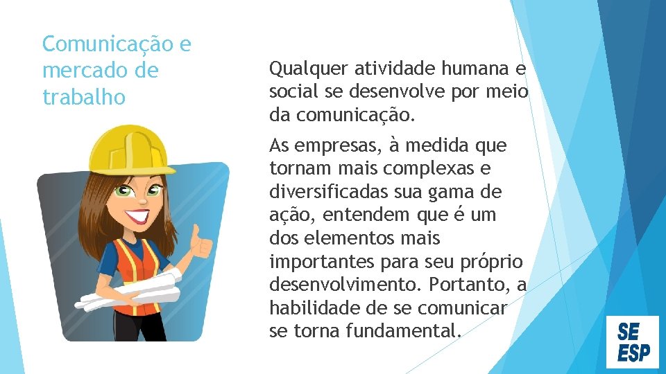 Comunicação e mercado de trabalho Qualquer atividade humana e social se desenvolve por meio