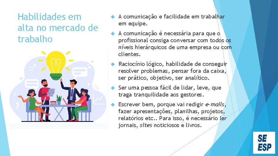 Habilidades em alta no mercado de trabalho A comunicação e facilidade em trabalhar em