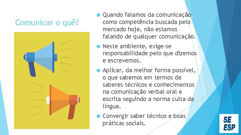 Comunicar o quê? Quando falamos da comunicação competência buscada pelo mercado hoje, não estamos