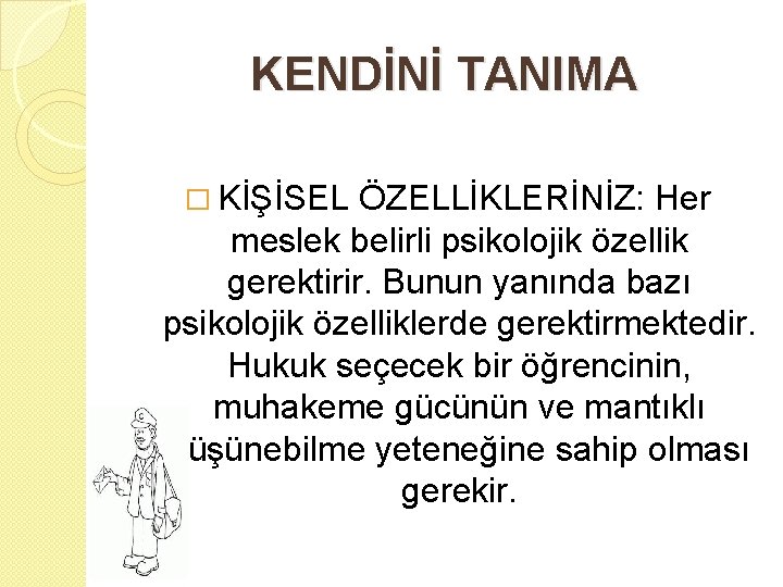 KENDİNİ TANIMA � KİŞİSEL ÖZELLİKLERİNİZ: Her meslek belirli psikolojik özellik gerektirir. Bunun yanında bazı