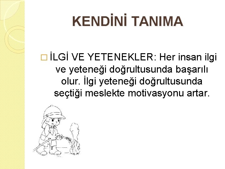 KENDİNİ TANIMA � İLGİ VE YETENEKLER: Her insan ilgi ve yeteneği doğrultusunda başarılı olur.