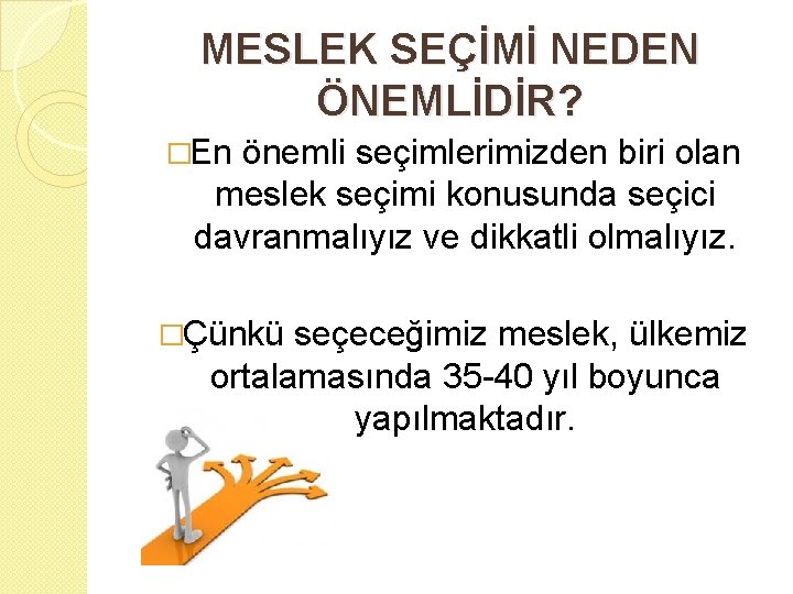 MESLEK SEÇİMİ NEDEN ÖNEMLİDİR? �En önemli seçimlerimizden biri olan meslek seçimi konusunda seçici davranmalıyız