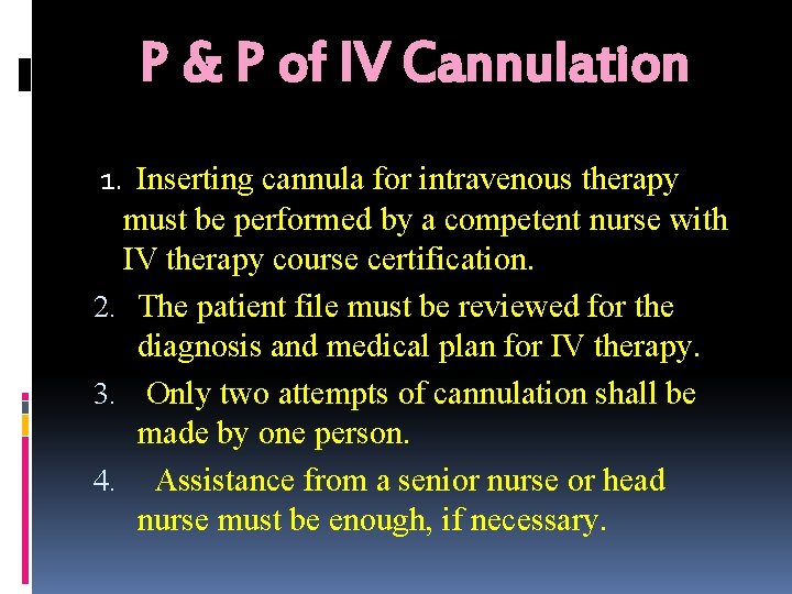 P & P of IV Cannulation 1. Inserting cannula for intravenous therapy must be