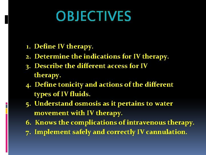 OBJECTIVES 1. Define IV therapy. 2. Determine the indications for IV therapy. 3. Describe