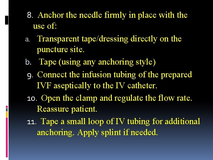 8. Anchor the needle firmly in place with the use of: a. Transparent tape/dressing