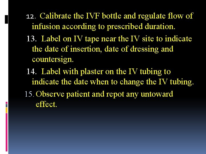 12. Calibrate the IVF bottle and regulate flow of infusion according to prescribed duration.
