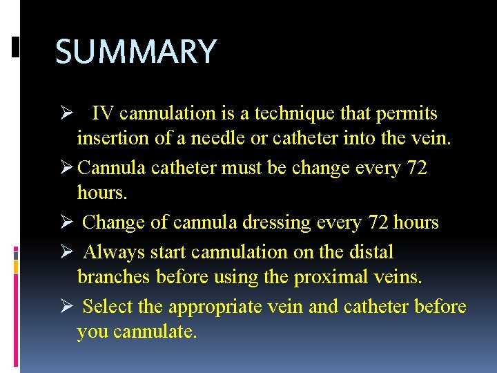 SUMMARY Ø IV cannulation is a technique that permits insertion of a needle or