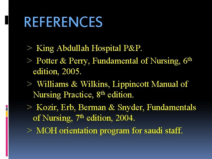REFERENCES > King Abdullah Hospital P&P. > Potter & Perry, Fundamental of Nursing, 6