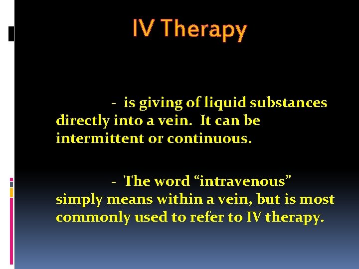 IV Therapy - is giving of liquid substances directly into a vein. It can