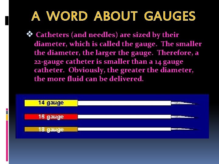 A WORD ABOUT GAUGES v Catheters (and needles) are sized by their diameter, which