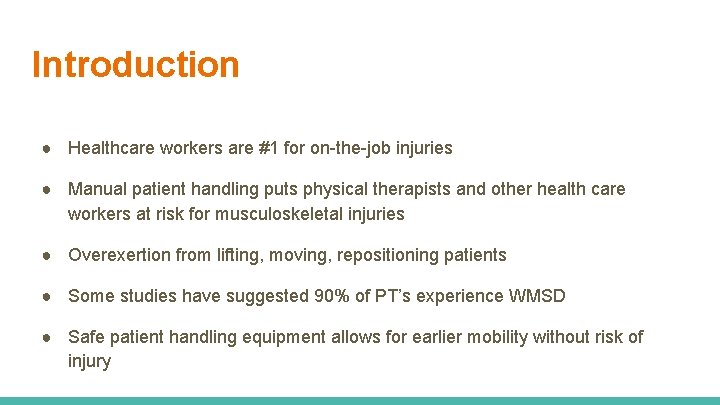 Introduction ● Healthcare workers are #1 for on-the-job injuries ● Manual patient handling puts