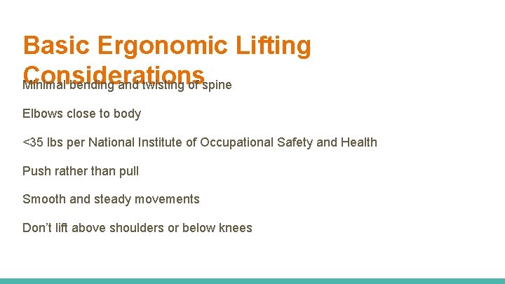 Basic Ergonomic Lifting Considerations Minimal bending and twisting of spine Elbows close to body