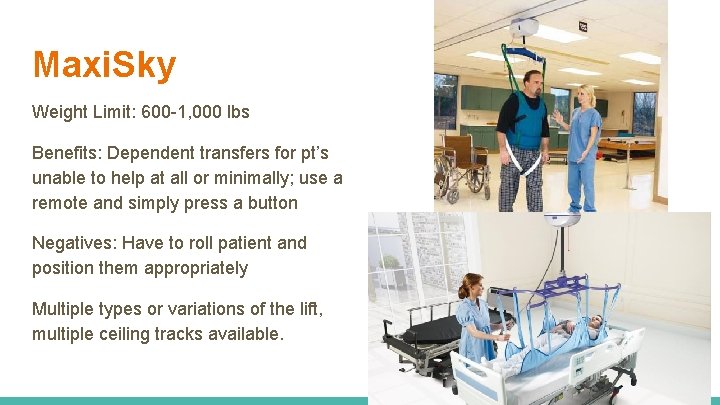 Maxi. Sky Weight Limit: 600 -1, 000 lbs Benefits: Dependent transfers for pt’s unable