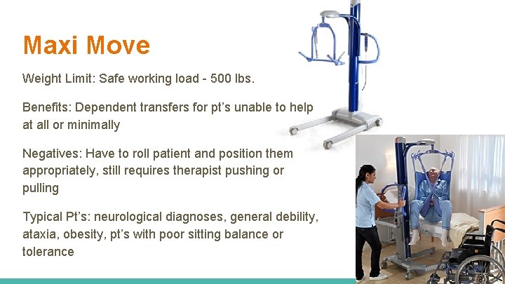 Maxi Move Weight Limit: Safe working load - 500 lbs. Benefits: Dependent transfers for