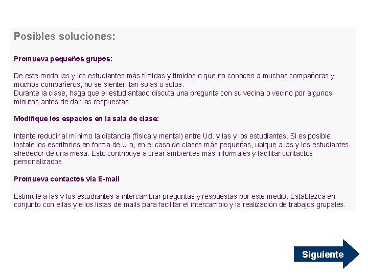 Posibles soluciones: Promueva pequeños grupos: De este modo las y los estudiantes más tímidas