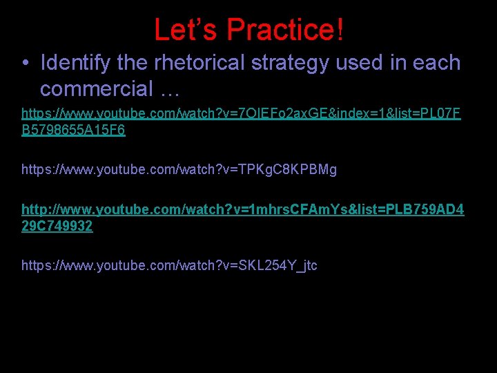 Let’s Practice! • Identify the rhetorical strategy used in each commercial … https: //www.