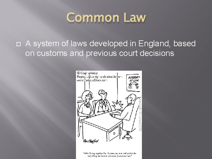Common Law A system of laws developed in England, based on customs and previous