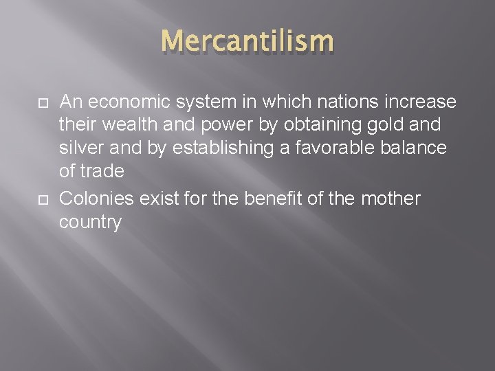 Mercantilism An economic system in which nations increase their wealth and power by obtaining