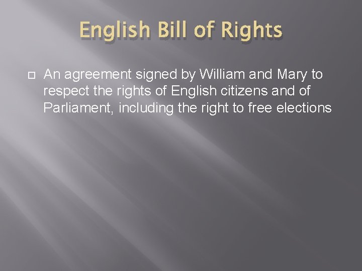 English Bill of Rights An agreement signed by William and Mary to respect the