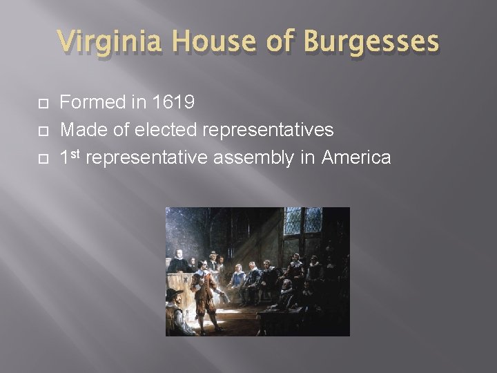 Virginia House of Burgesses Formed in 1619 Made of elected representatives 1 st representative