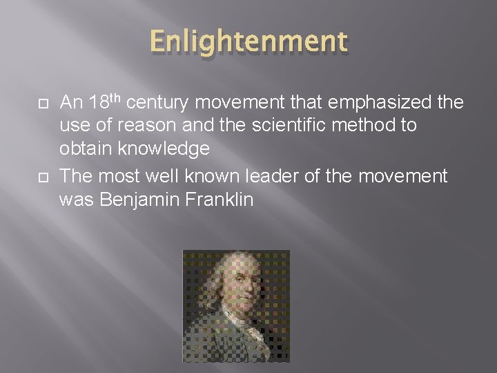 Enlightenment An 18 th century movement that emphasized the use of reason and the