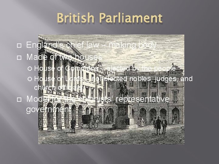 British Parliament England’s chief law – making body Made of two houses House of